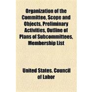 Organization of the Committee, Scope and Objects, Preliminary Activities, Outline of Plans of Subcommittees, Membership List