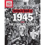TIME-LIFE World War II: 1945 The Final Victories