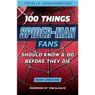 100 Things Spider-man Fans Should Know & Do Before They Die
