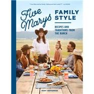 Five Marys Family Style Recipes and Traditions from the Ranch