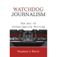 Watchdog Journalism The Art of Investigative Reporting