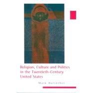 Religion, Culture, and Politics in the Twentieth-century United States