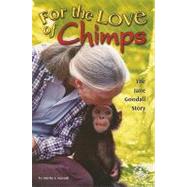 For the Love of Chimps : The Jane Goodal Story