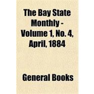 The Bay State Monthly Volume 1, No. 4, April, 1884