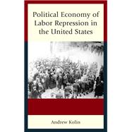 Political Economy of Labor Repression in the United States