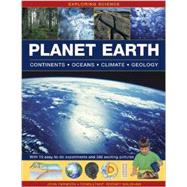 Exploring Science: Planet Earth Continents, Oceans, Climate, Geology; With 19 Easy-To-Do Experiments and 250 Exciting Pictures