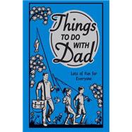 Things to Do With Dad: Lots of Fun for Everyone Lots Of Fun For Everyone