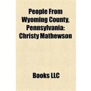 People from Wyoming County, Pennsylvani : Christy Mathewson, Don Sherwood, Jim Saxton, Benjamin F. Harding, Joseph C. Avery, Walter Tewksbury
