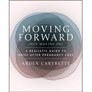Moving Forward, Not Moving On A Realistic Guide to Grief After Pregnancy Loss