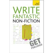 Write Fantastic Non-Fiction - And Get It Published