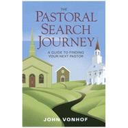 The Pastoral Search Journey A Guide to Finding Your Next Pastor