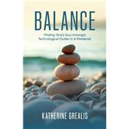 Balance Finding One's Soul Amongst Technological Clutter In A Pandemic