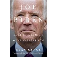 Joe Biden The Life, the Run, and What Matters Now