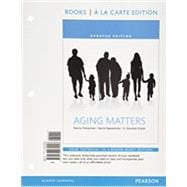 Aging Matters An Introduction to Social Gerontology, Updated Edition -- Books a la Carte