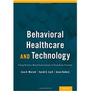 Behavioral Healthcare and Technology Using Science-Based Innovations to Transform Practice