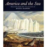 America and the Sea : Treasures from the Collections of Mystic Seaport