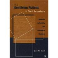 The Identifying Fictions of Toni Morrison Modernist Authenticity and Postmodern Blackness