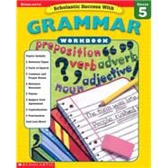 Scholastic Success With: Grammar Workbook: Grade 5 Grammar Workbook: Grade 5