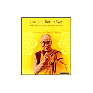 Live in a Better Way; Reflections on Truth, Love and Happiness