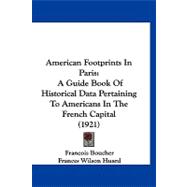 American Footprints in Paris : A Guide Book of Historical Data Pertaining to Americans in the French Capital (1921)