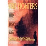 Fire Fighters Stories of Survival from the Front Lines of Firefighting
