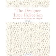 The Designer Lace Collection More Than 150 Lace Stitches and 5 Projects