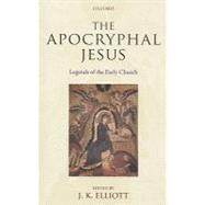 The Apocryphal Jesus Legends of the Early Church