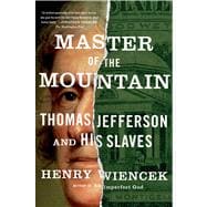 Master of the Mountain Thomas Jefferson and His Slaves
