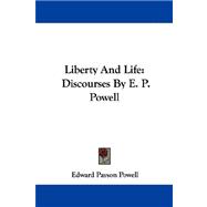 Liberty and Life : Discourses by E. P. Powell
