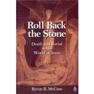Roll Back the Stone Death and Burial in the World of Jesus