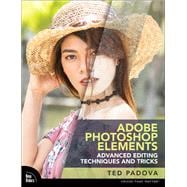Adobe Photoshop Elements Advanced Editing Techniques and Tricks  The Essential Guide to Going Beyond Guided Edits