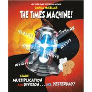 The Times Machine! Learn Multiplication and Division. . . Like, Yesterday!
