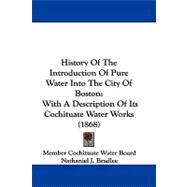 History of the Introduction of Pure Water into the City of Boston : With A Description of Its Cochituate Water Works (1868)