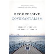Progressive Covenantalism Charting a Course between Dispensational and Covenantal Theologies