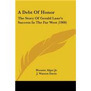 Debt of Honor : The Story of Gerald Lane's Success in the Far West (1900)