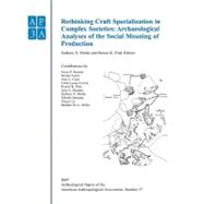 Archeological Papers of the American Anthropological Association, Rethinking Craft Specialization in Complex Societies Archaeological Analyses of the Social Meaning of Production