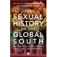 The Sexual History of the Global South Sexual Politics in Africa, Asia and Latin America