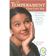 The Temperament God Gave You: The Classic Key to Knowing Yourself, Getting Along With Others. and Growing Closer to the Lord