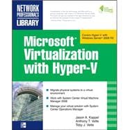 Microsoft Virtualization with Hyper-V Manage Your Datacenter with Hyper-V, Virtual PC, Virtual Server, and Application Virtualization