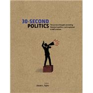 30-Second Politics: The 50 most thought-provoking ideas in politics, each explained in half a minute