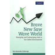 Brave New Saw Wave World Emerging and Submerging Asia in the Global Environment