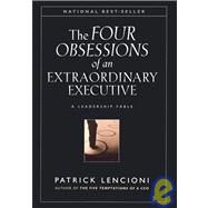 The Four Obsessions of an Extraordinary Executive A Leadership Fable