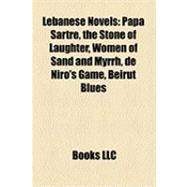 Lebanese Novels : Papa Sartre, the Stone of Laughter, Women of Sand and Myrrh, de Niro's Game, Beirut Blues