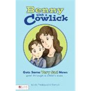 Benny with a Cowlick Gets Some Very Sad News : Grief Through a Child's Eyes