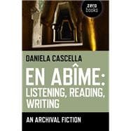 En Abime: Listening, Reading, Writing An Archival Fiction