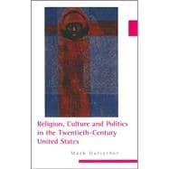 Religion, Culture, and Politics in the Twentieth-century United States