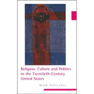 Religion, Culture, and Politics in the Twentieth-century United States