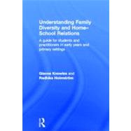 Understanding Family Diversity and Home - School Relations: A guide for students and practitioners in early years and primary settings