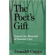 The Poet's Gift: Toward the Renewal of Pastoral Care
