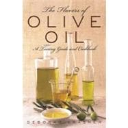 The Flavors of Olive Oil; A Tasting Guide and Cookbook